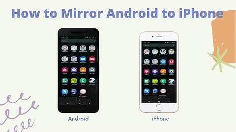 Useful Ways to Mirror Android to iPhone in 2021