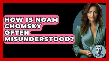 How Is Noam Chomsky Often Misunderstood? - Philosophy Beyond