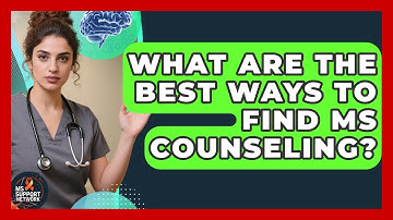 What Are The Best Ways To Find MS Counseling? - MS Support Network
