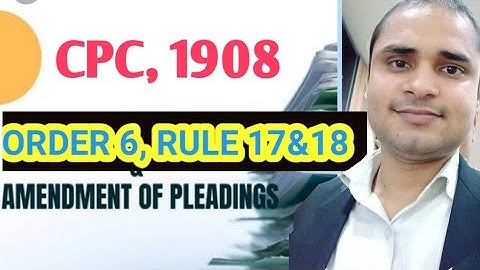|| AMENDMENT OF PLEADING || ORDER 6 RULE 17 & 18  || CPC 1908 ||