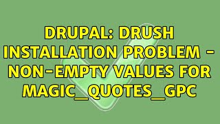 Drupal: Drush installation problem - Non-empty values for magic_quotes_gpc (7 Solutions!!)