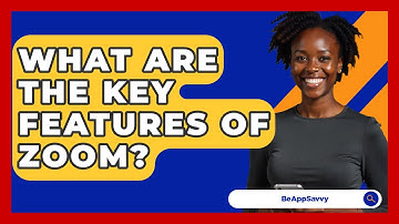 What Are The Key Features Of Zoom? - Be App Savvy