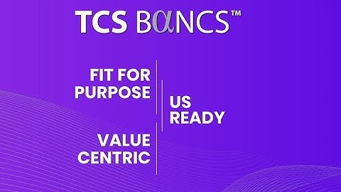 TCS BaNCS™ - Turning our Technology to your Advantage™