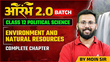 Class 12 Board Exam | Political Science | Environment and Natural Resources One Shot by Moin Sir