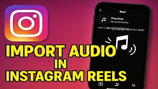 How to Import Audio in Instagram Reels (2025)