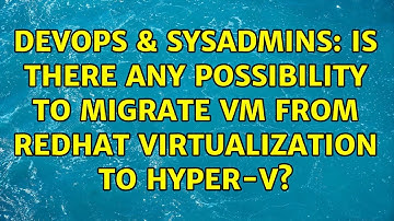 DevOps & SysAdmins: Is there any possibility to migrate vm from Redhat Virtualization to Hyper-V?