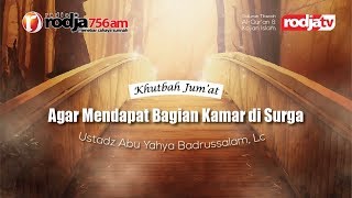 Agar Mendapat Bagian Kamar di Surga l Ustadz Abu Yahya Badrusalam, Lc.