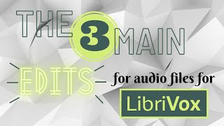 The 3 Main Edits for Audio Files for Librivox.org by Radio Rel 22