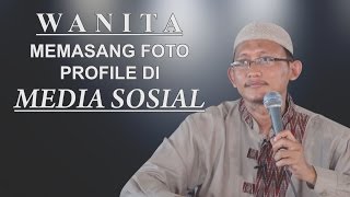 Video Singkat: Wanita Memasang Foto Profile Di Media Sosial - Ustadz Abu Yahya Badru Salam, Lc