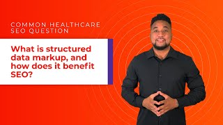 Healthcare SEO Questions: What Is Structured Data Markup, and How Does It Benefit SEO?