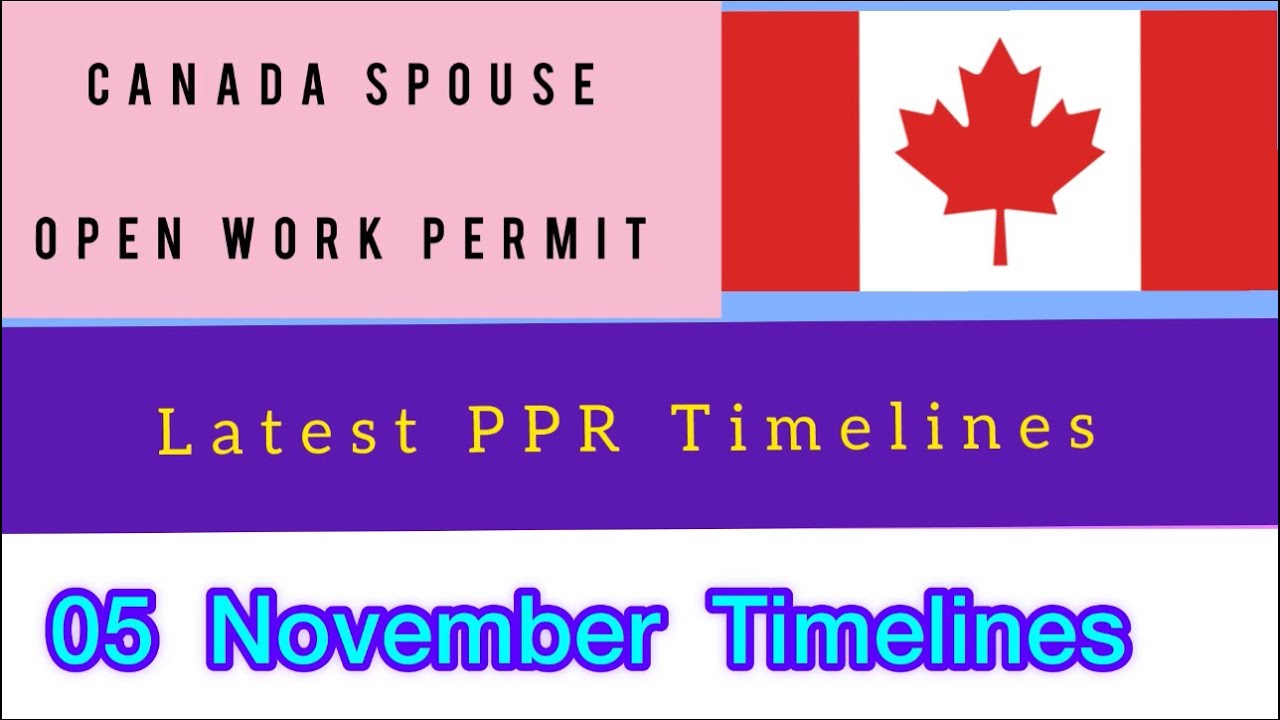 Canada Spouse Visa 2021 | PPR Timelines | 5 November 2021 | Spouse Open Work Permit Canada