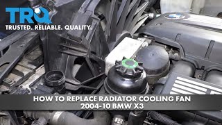 How to Replace Radiator Cooling Fan 2004-10 BMW X3