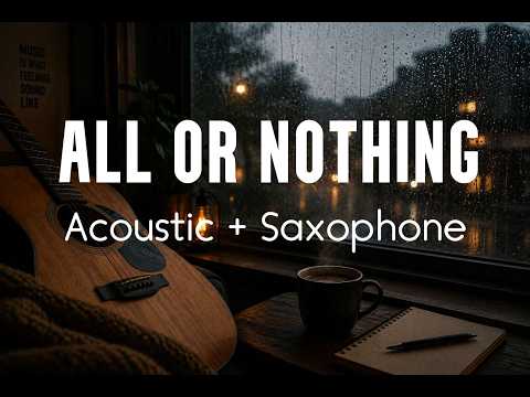 All or Nothing – Acoustic + Saxophone Cover
