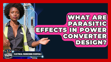 What Are Parasitic Effects In Power Converter Design? - Electrical Engineering Essentials