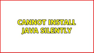 Cannot install JAVA silently (2 Solutions!!)
