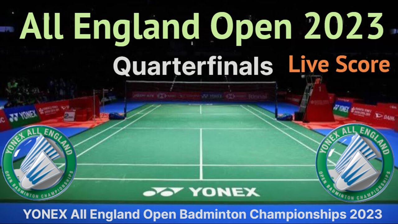 YONEX All England Open Badminton Championships 2023 Live Score Watchalong Quarterfinal Matches Day 4