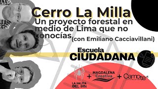 EscuelaCiudadana. Cerro La Milla: proyecto forestal en SMP (con Emiliano Cacciavillani)