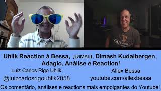 Uhlik Reaction à Bessa, ДИМАШ, Dimash Kudaibergen, Adagio, Análise e Reaction!