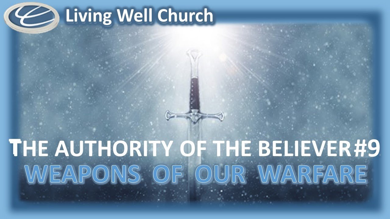 the-authority-of-the-believer-9-the-weapons-of-our-warfare-youtube