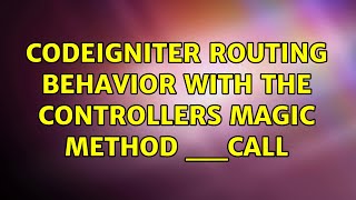 Codeigniter routing behavior with the controllers magic method __call (2 Solutions!!)
