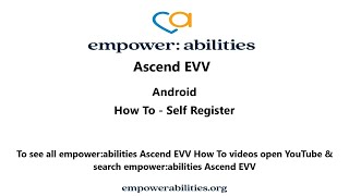 empower:abilities  - Ascend EVV How To Self-Register  - Android
