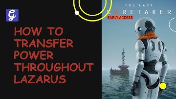 How to Transfer Power Throughout Lazarus - The Last Caretaker