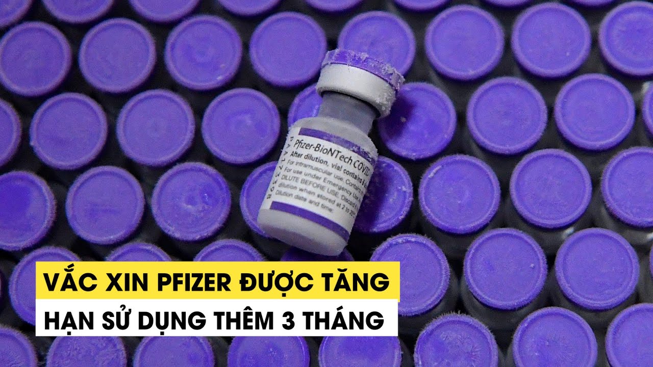 Vắc xin Covid-19 Pfizer được tăng hạn sử dụng thêm 3... - youtube