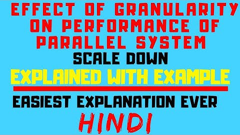 Effect Of Granularity On Performance Of Parallel System Explained with Solved Example in Hindi