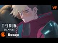TRIGUN STAMPEDE | Le recap complet avant TRIGUN STARGAZE