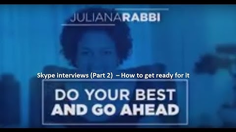 Skype Interviews Part 2 - How to get ready for it (Video 4) - Juliana Rabbi