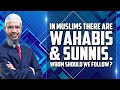 In Muslims there are Wahabis and Sunnis. Whom Should we Follow? - Dr Zakir Naik