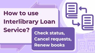 How to use Interlibrary Loan Service? Check Status, Cancel Requests and Renew Books
