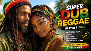 SUPER DUB REGGAE PLAYLIST 2026 | Lean On, Well Done, Sudden Flight &amp; Nobody Has To Know | Deep Roots