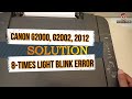 CANON PIXMA G2000 8 times light blink error Solution