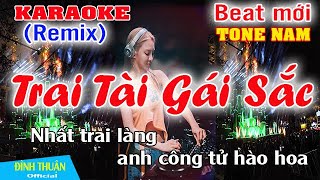 Trai Tài Gái Sắc Karaoke Remix Tone Nam Dj Cực hay 2023