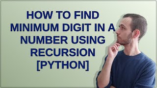 How to find minimum digit in a number using recursion [Python]