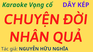 Karaoke Vọng cổ: CHUYỆN ĐỜI NHÂN QUẢ - Dây Kép - Tác giả: Nguyễn Hữu Nghĩa