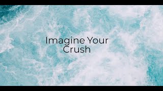 Video thumbnail of "Imagine Your Crush While Watching This"