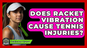 Does Racket Vibration Cause Tennis Injuries? - The Racket Xpert