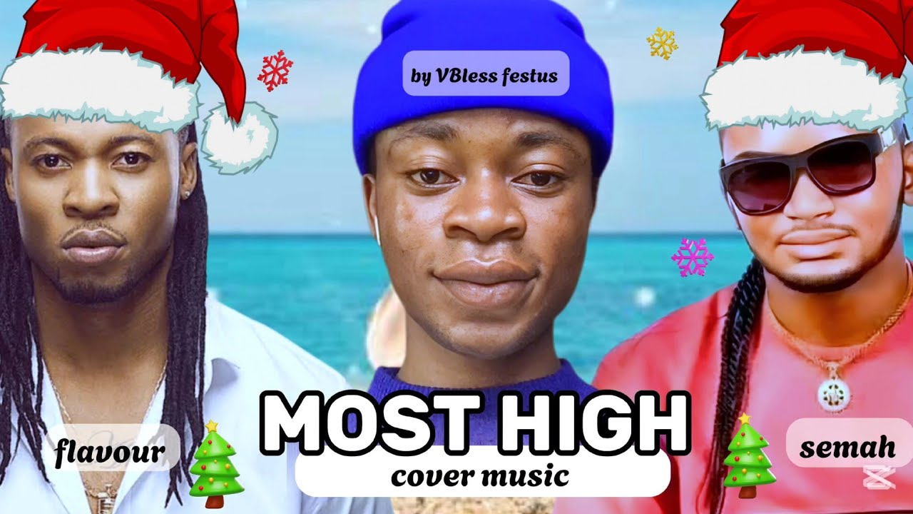 Semah FLAVOUR - MOST HIGH COVER FT SEMAH BY VBLESS FESTUS #flavour #mercychiwo