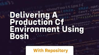 Delivering a production cf environment using bosh