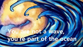 Short Story: You are not a wave, you're part of the ocean