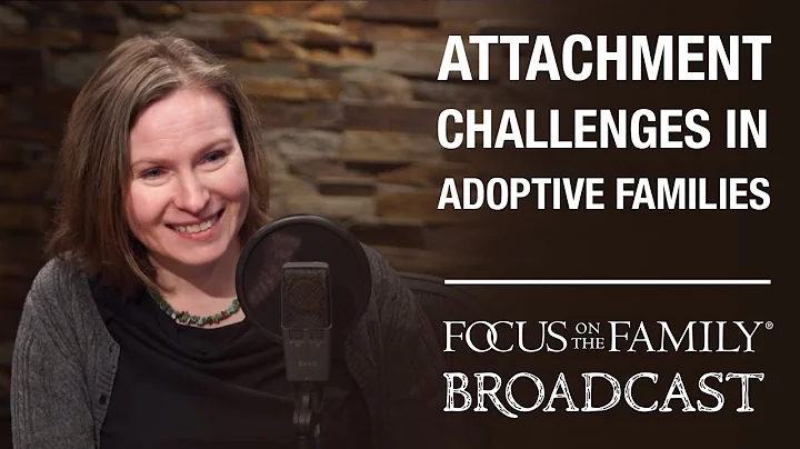 Understanding Attachment Challenges in Adoptive Fa...