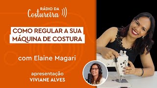 📻#199 Rádio da Costureira: Como Regular a sua Máquina de Costura com Elaine Magari