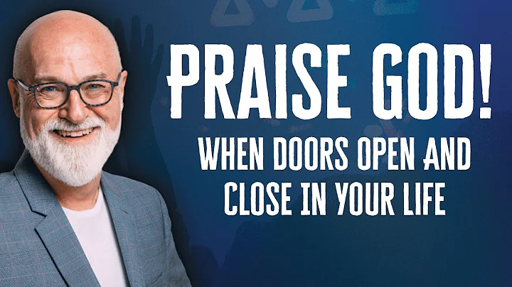 Praise God When Doors Open And Close In Your Life ...