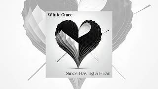 White Grace - Since Having a Heart (Visualizer)