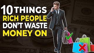 10 Things The Rich Don't Waste Money On.