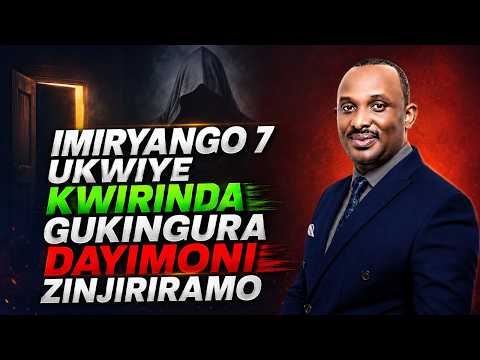 IMIRYANGO 7 UKWIYE KWIRINDA GUKINGURA DAYIMONI ZINJIRIRAMO