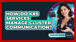 How Do K8s Services Manage Cluster Communication