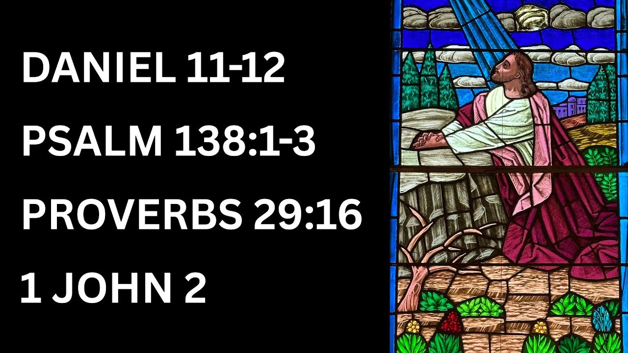 Daniel 11-12 | Psalm 138:1-3 | Proverbs 